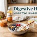 Digestive Health: Simple Ways to Support Your Gut